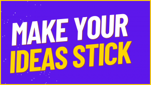 How To Make Your Ideas Stick