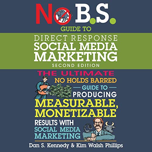 No B.S. Guide to Direct Response Social Media Marketing (2nd Edition): No B.S. Series